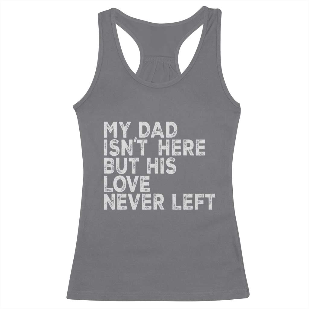 My Dad Isn't Here But His Love Never Left Memorial Father Racerback Tank Top
