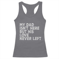 My Dad Isn't Here But His Love Never Left Memorial Father Racerback Tank Top