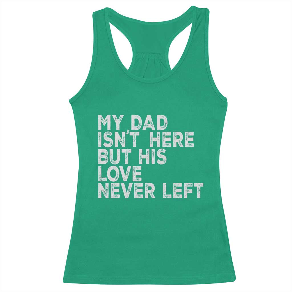 My Dad Isn't Here But His Love Never Left Memorial Father Racerback Tank Top