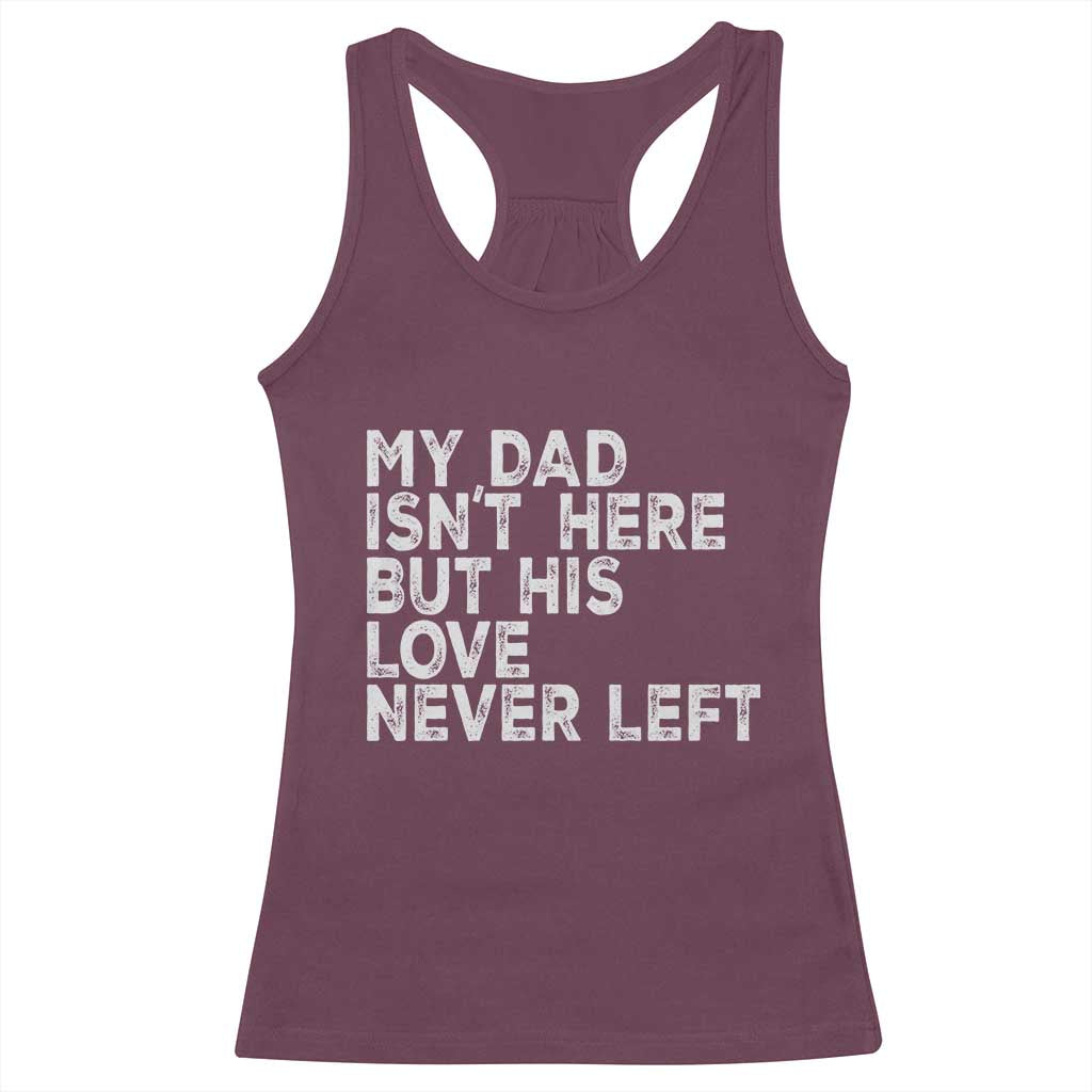 My Dad Isn't Here But His Love Never Left Memorial Father Racerback Tank Top