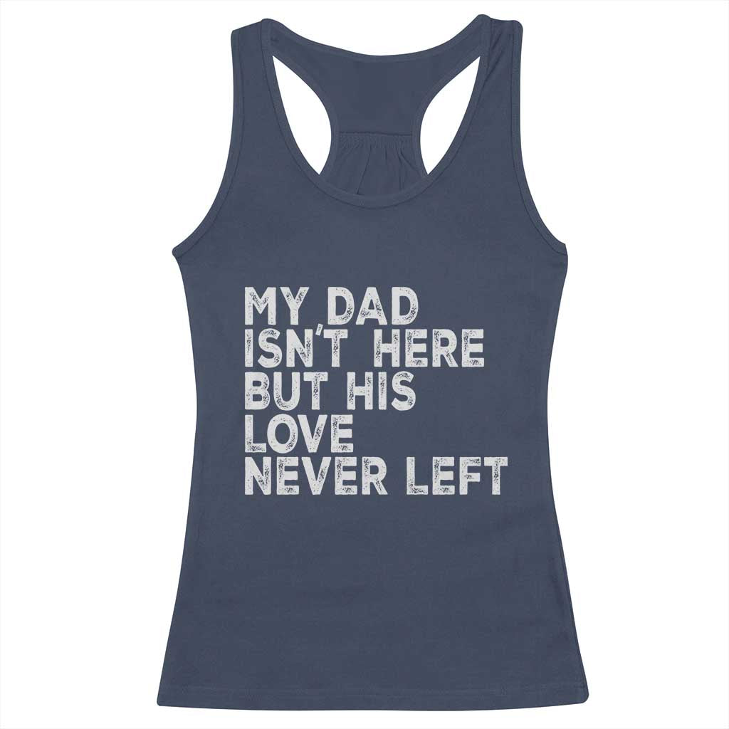 My Dad Isn't Here But His Love Never Left Memorial Father Racerback Tank Top