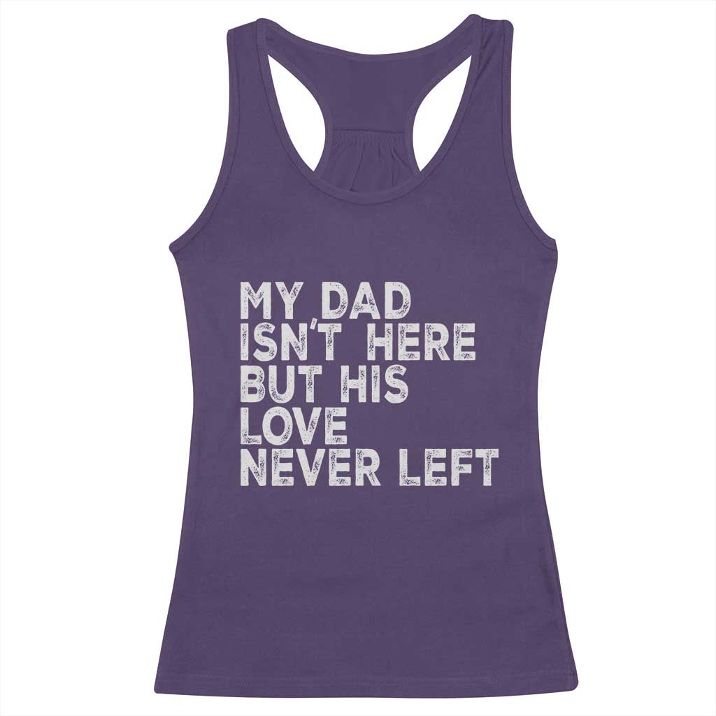 My Dad Isn't Here But His Love Never Left Memorial Father Racerback Tank Top