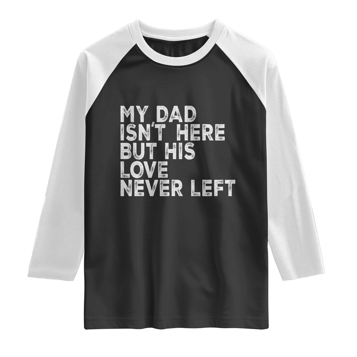 My Dad Isn't Here But His Love Never Left Memorial Father Raglan Shirt
