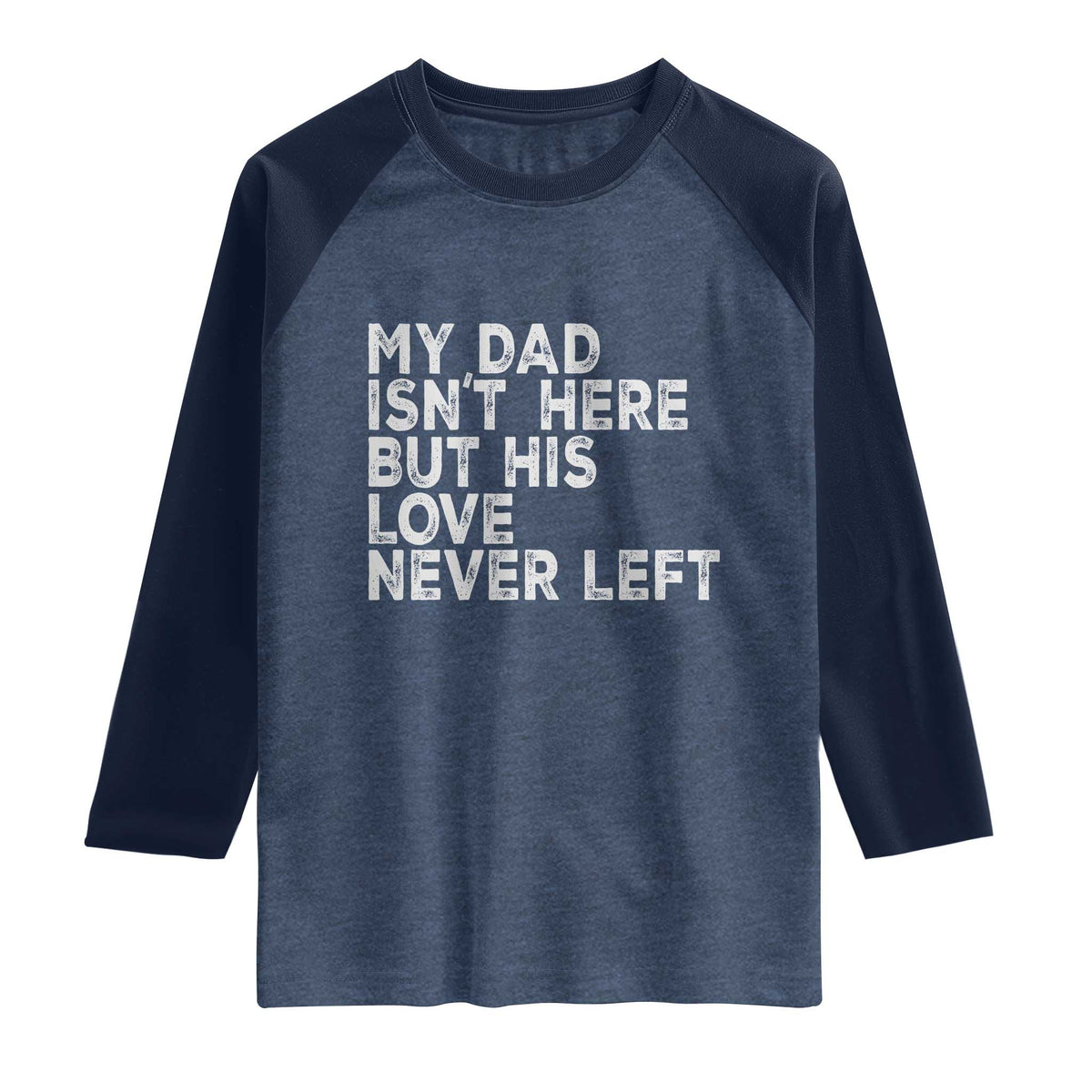 My Dad Isn't Here But His Love Never Left Memorial Father Raglan Shirt