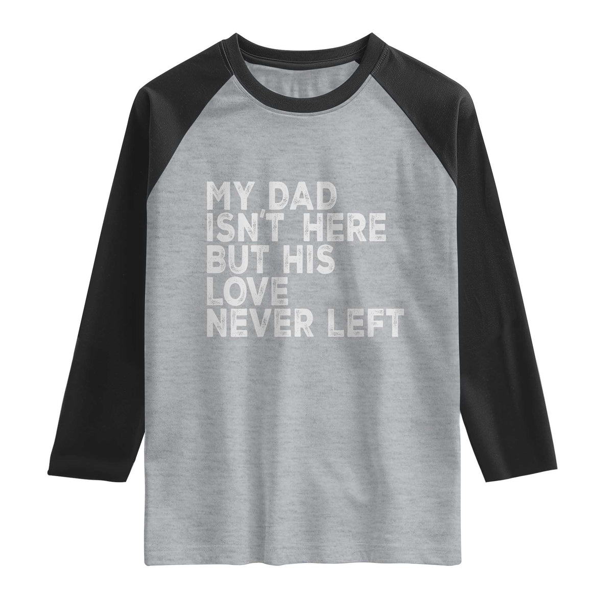 My Dad Isn't Here But His Love Never Left Memorial Father Raglan Shirt