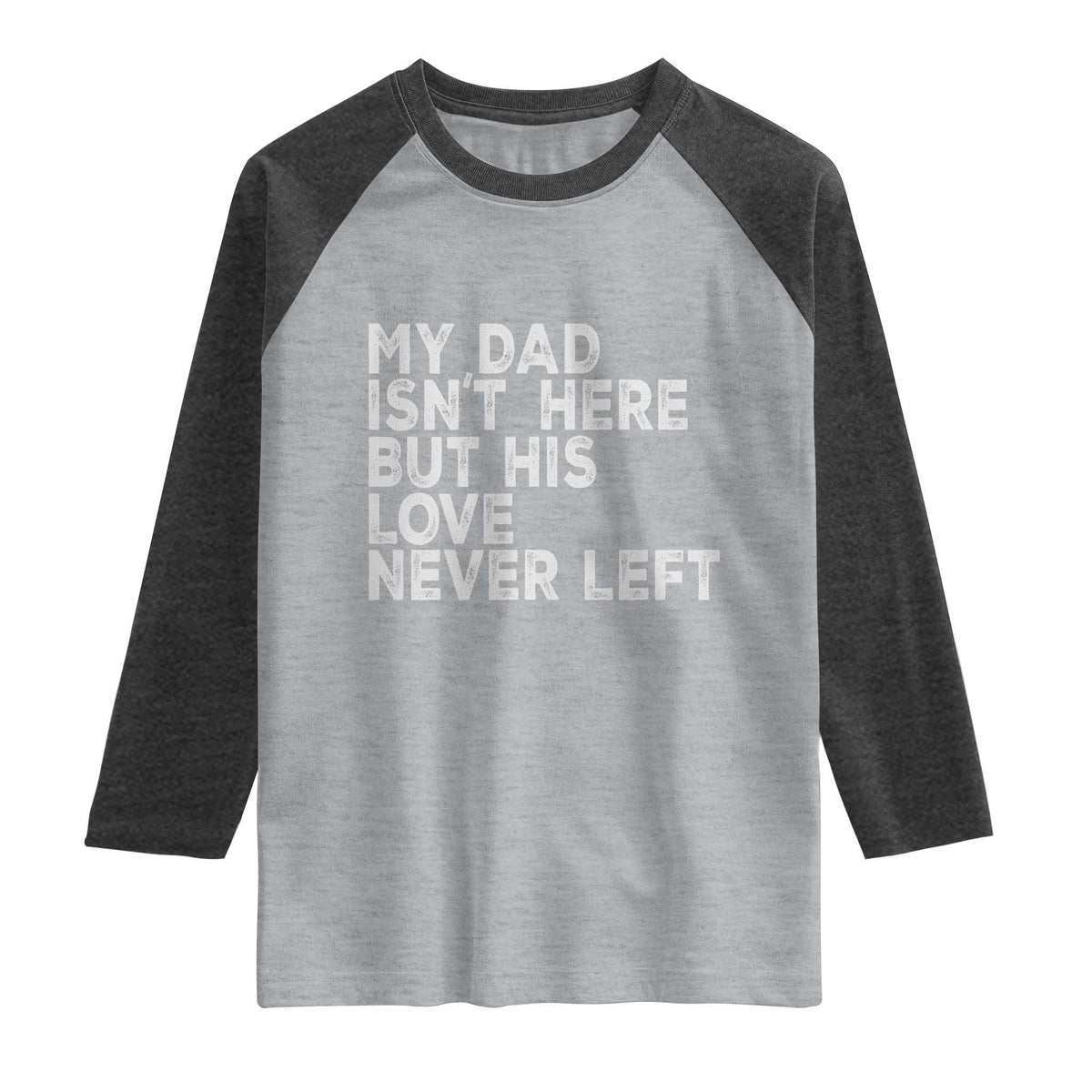 My Dad Isn't Here But His Love Never Left Memorial Father Raglan Shirt