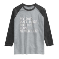 My Dad Isn't Here But His Love Never Left Memorial Father Raglan Shirt