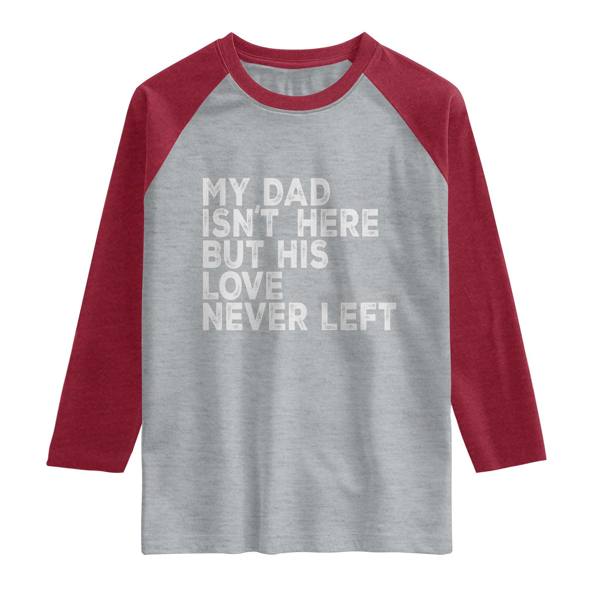 My Dad Isn't Here But His Love Never Left Memorial Father Raglan Shirt