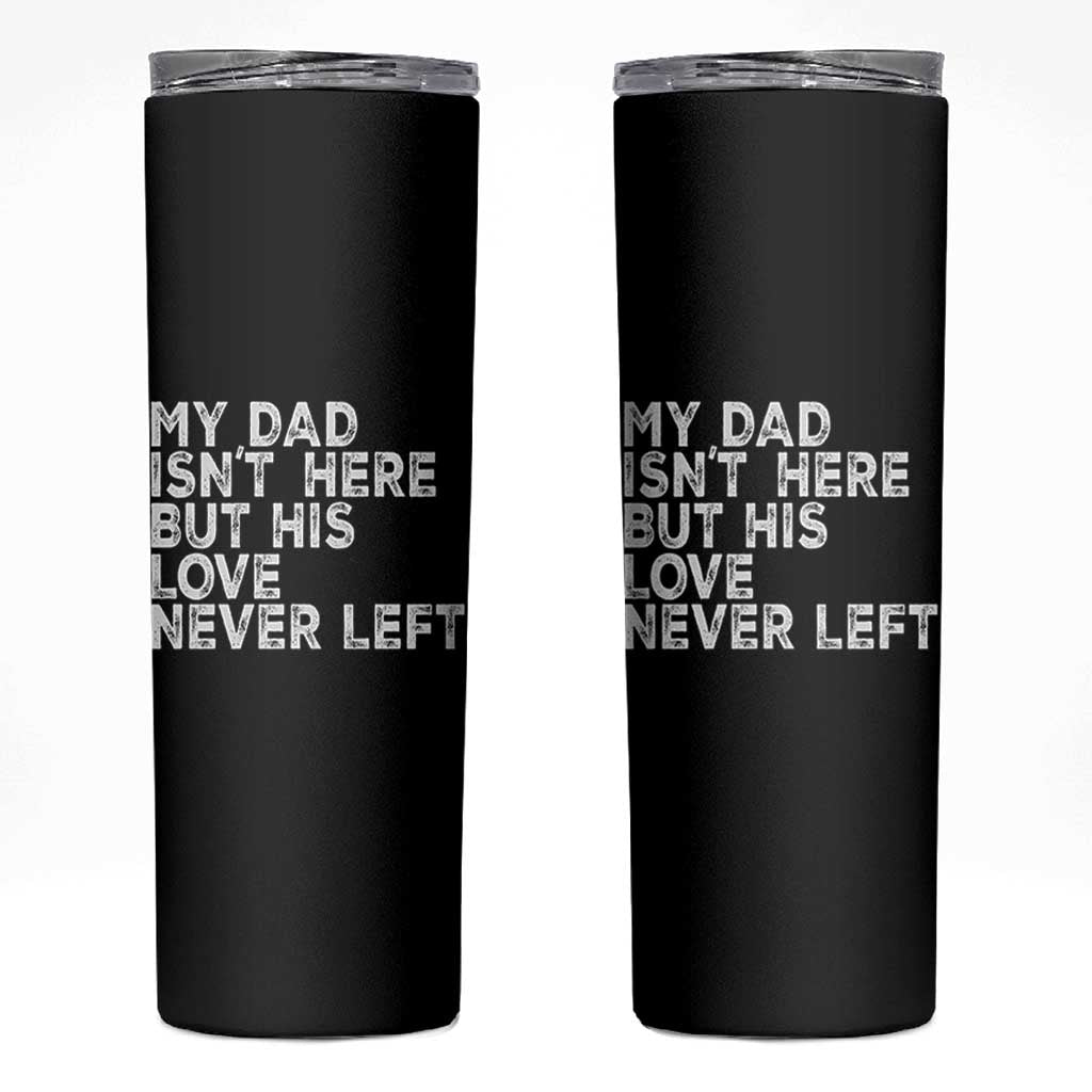 My Dad Isn't Here But His Love Never Left Memorial Father Skinny Tumbler