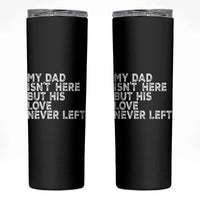 My Dad Isn't Here But His Love Never Left Memorial Father Skinny Tumbler