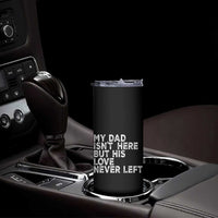 My Dad Isn't Here But His Love Never Left Memorial Father Skinny Tumbler