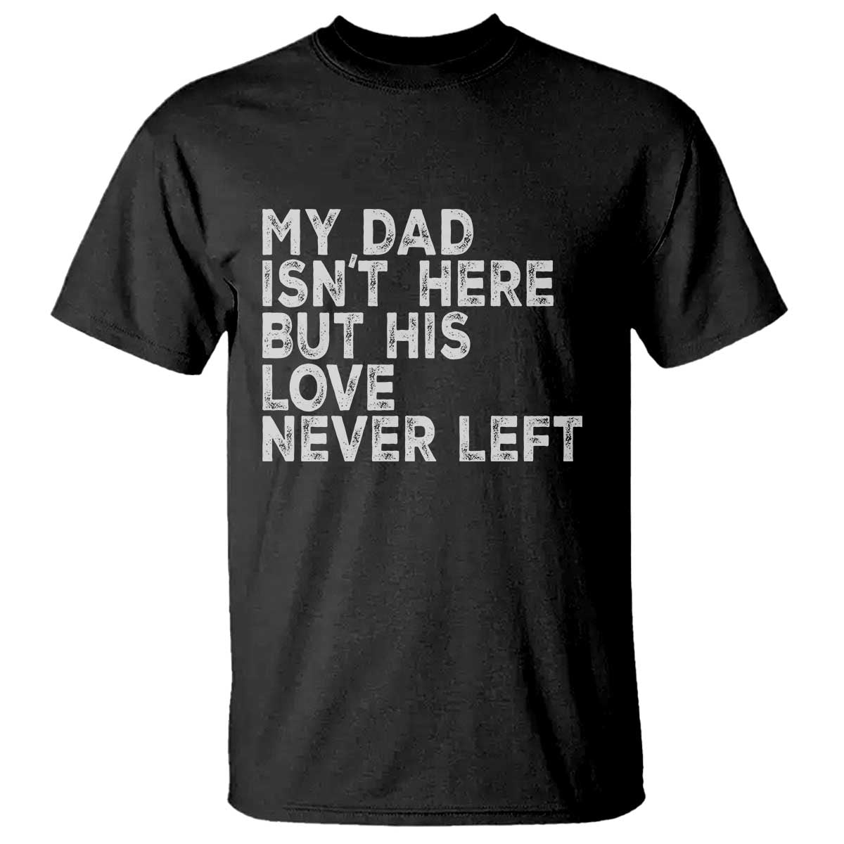 My Dad Isn't Here But His Love Never Left Memorial Father T Shirt