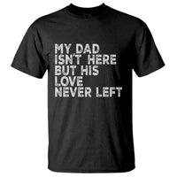 My Dad Isn't Here But His Love Never Left Memorial Father T Shirt