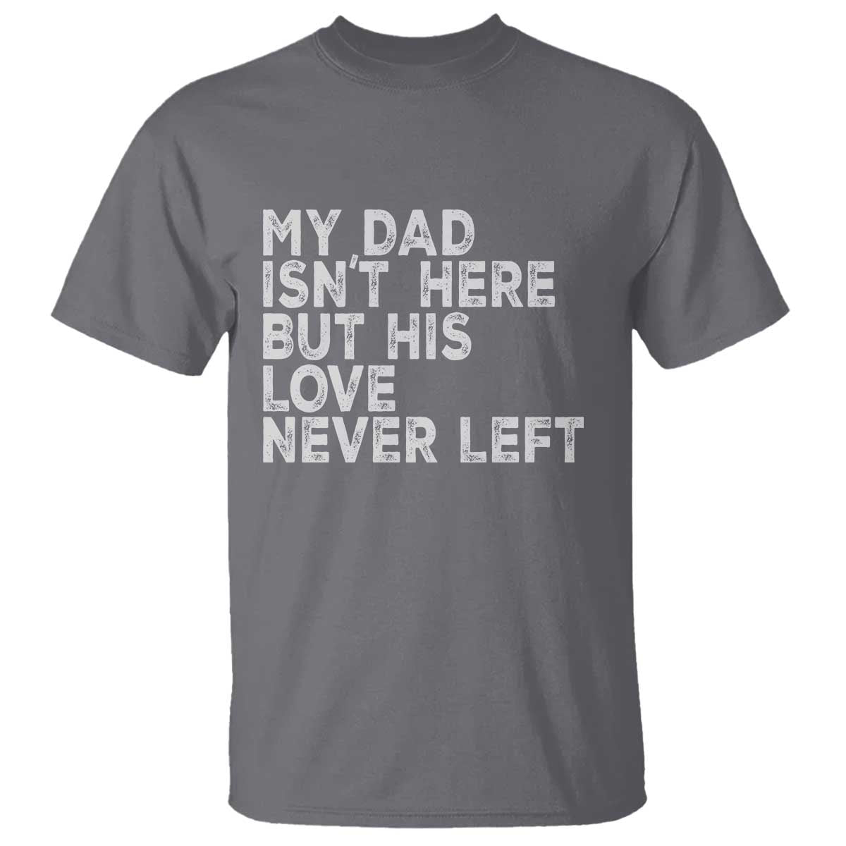 My Dad Isn't Here But His Love Never Left Memorial Father T Shirt