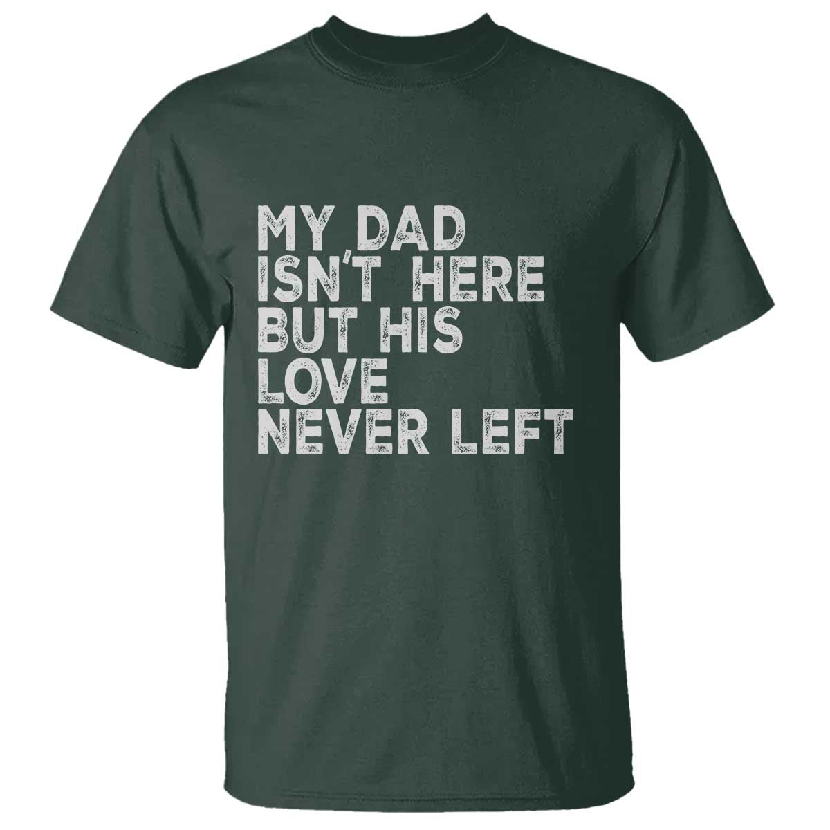 My Dad Isn't Here But His Love Never Left Memorial Father T Shirt
