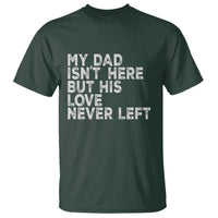 My Dad Isn't Here But His Love Never Left Memorial Father T Shirt