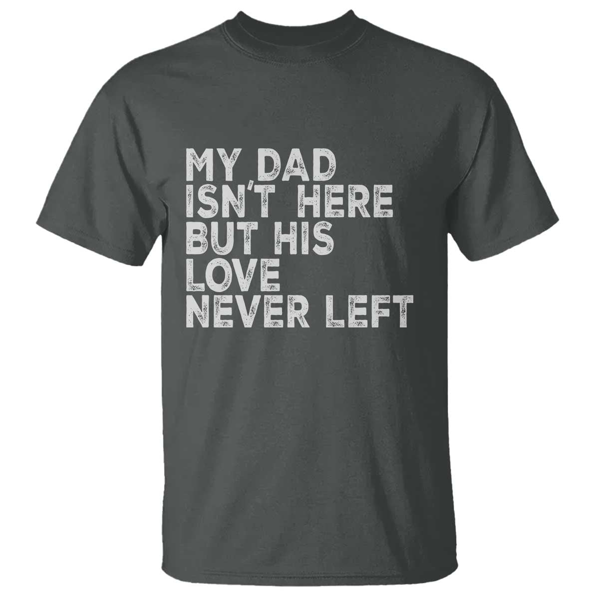 My Dad Isn't Here But His Love Never Left Memorial Father T Shirt