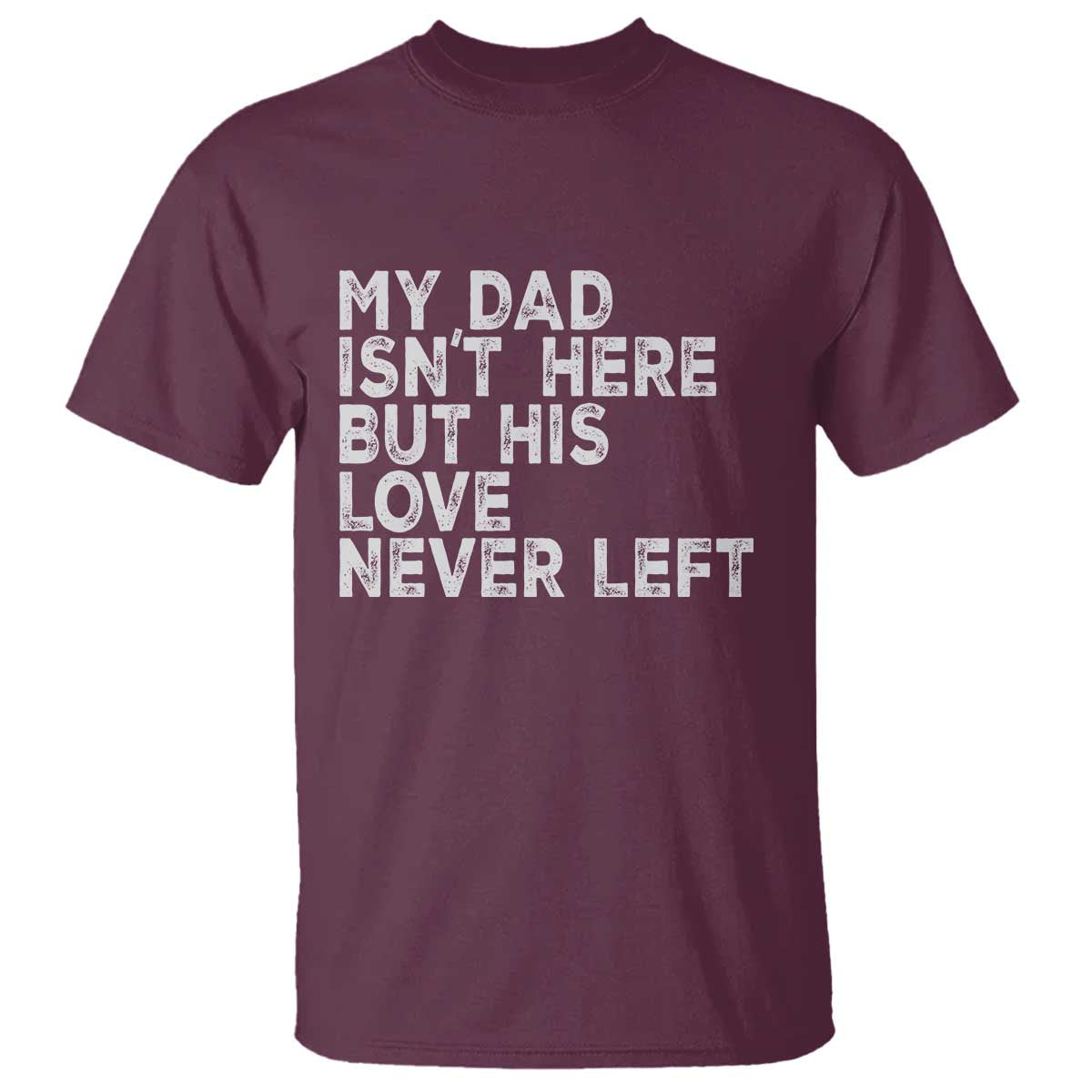 My Dad Isn't Here But His Love Never Left Memorial Father T Shirt