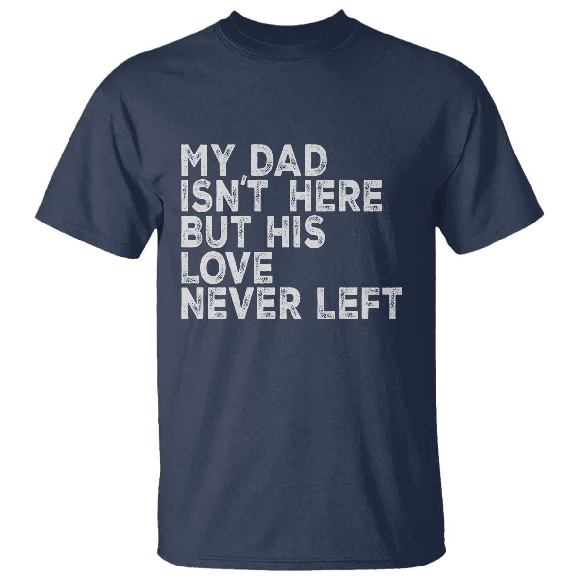 My Dad Isn't Here But His Love Never Left Memorial Father T Shirt