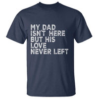 My Dad Isn't Here But His Love Never Left Memorial Father T Shirt