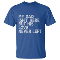 My Dad Isn't Here But His Love Never Left Memorial Father T Shirt