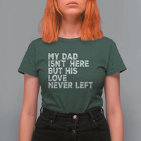 My Dad Isn't Here But His Love Never Left Memorial Father T Shirt For Women