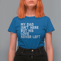 My Dad Isn't Here But His Love Never Left Memorial Father T Shirt For Women