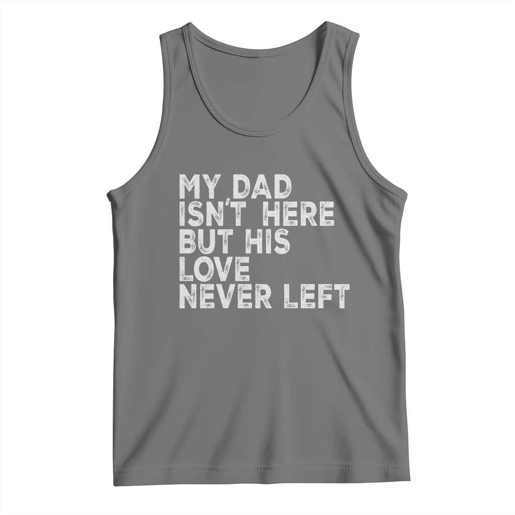 My Dad Isn't Here But His Love Never Left Memorial Father Tank Top