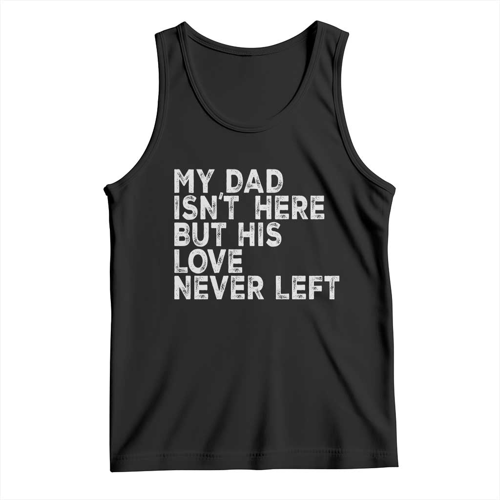 My Dad Isn't Here But His Love Never Left Memorial Father Tank Top