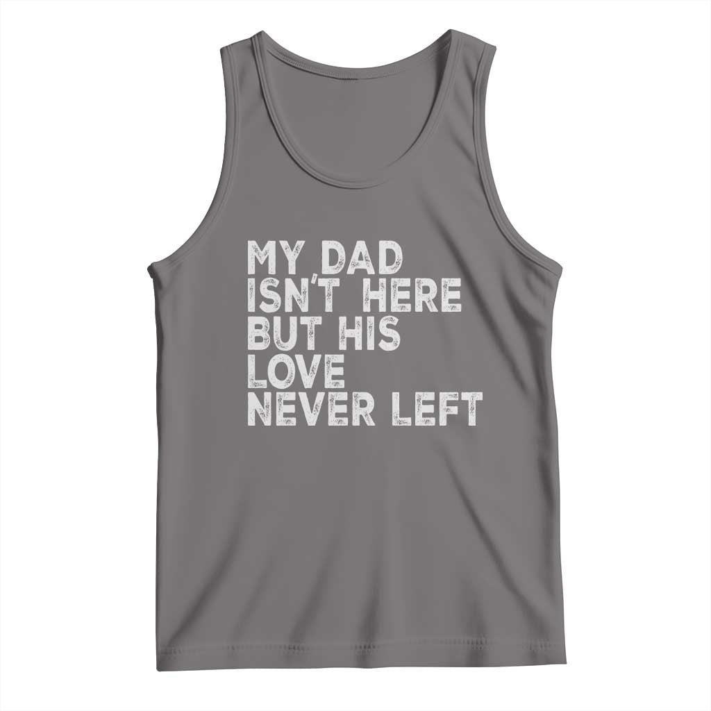 My Dad Isn't Here But His Love Never Left Memorial Father Tank Top