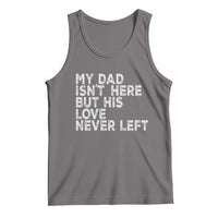 My Dad Isn't Here But His Love Never Left Memorial Father Tank Top