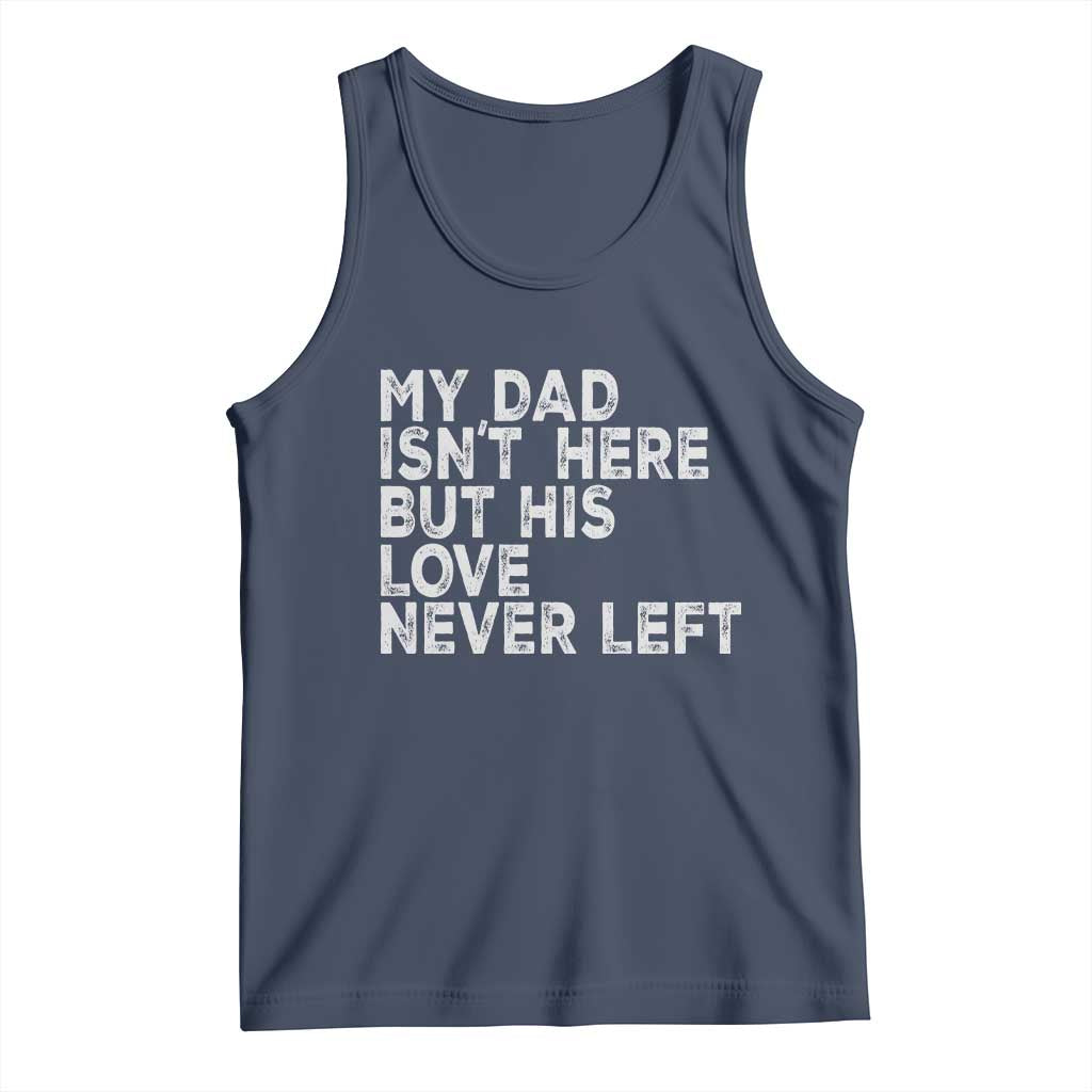 My Dad Isn't Here But His Love Never Left Memorial Father Tank Top