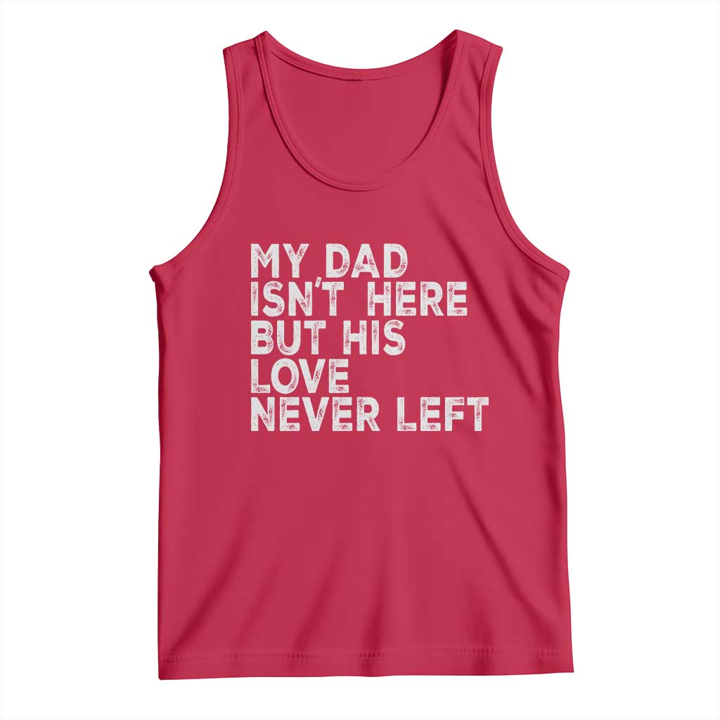 My Dad Isn't Here But His Love Never Left Memorial Father Tank Top