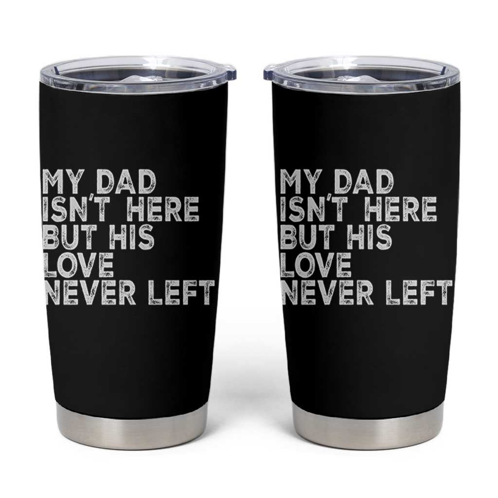 My Dad Isn't Here But His Love Never Left Memorial Father Tumbler Cup