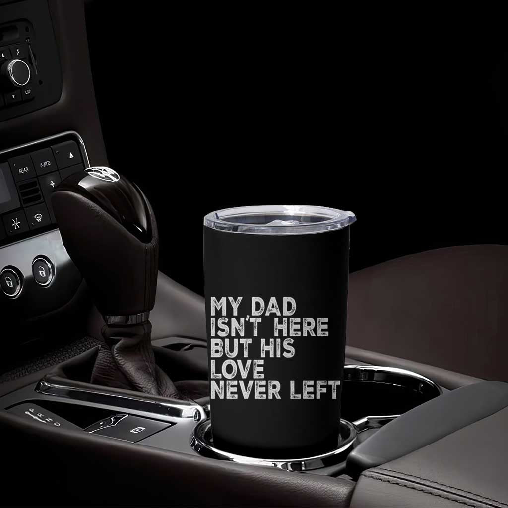 My Dad Isn't Here But His Love Never Left Memorial Father Tumbler Cup