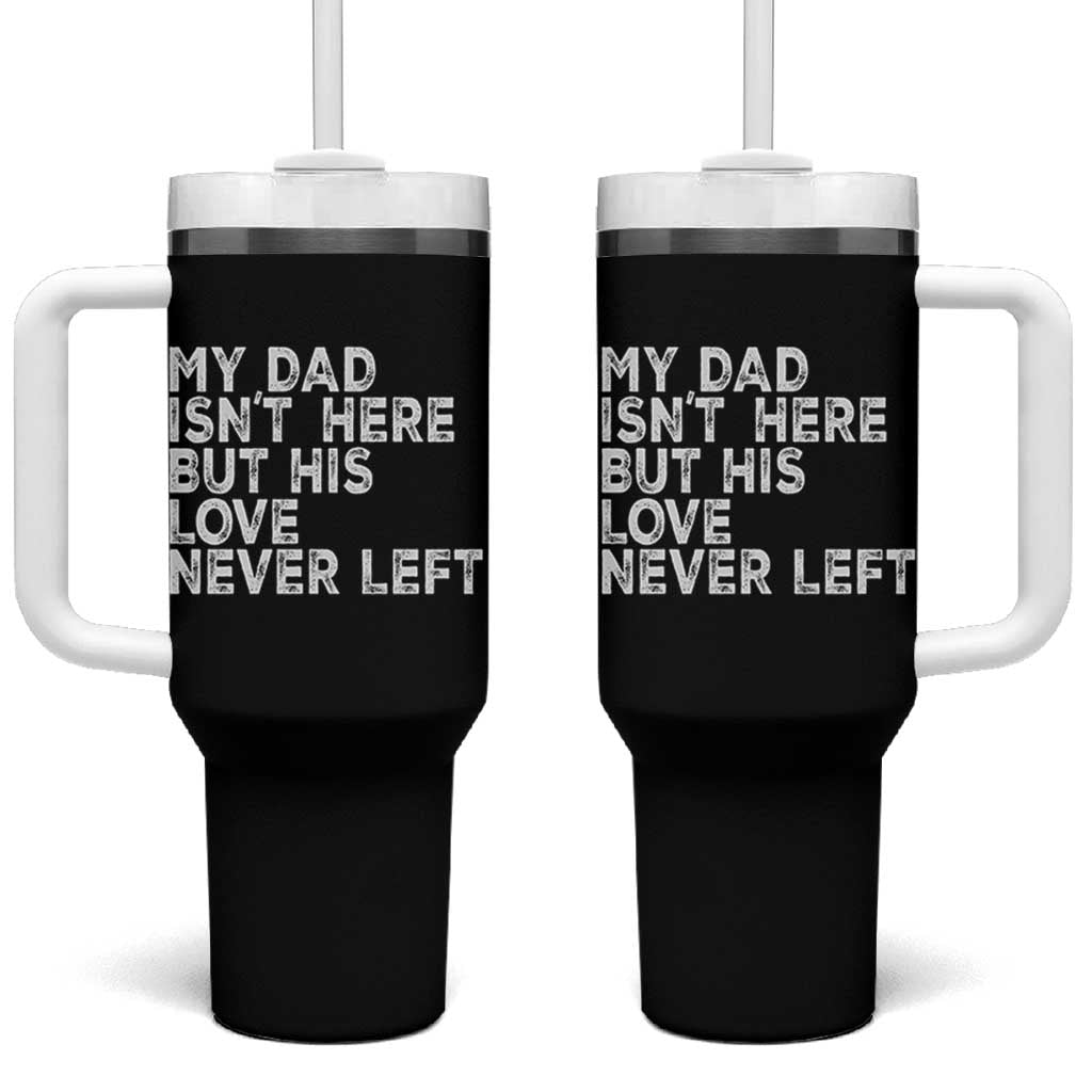 My Dad Isn't Here But His Love Never Left Memorial Father Tumbler With Handle