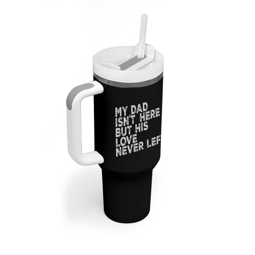 My Dad Isn't Here But His Love Never Left Memorial Father Tumbler With Handle
