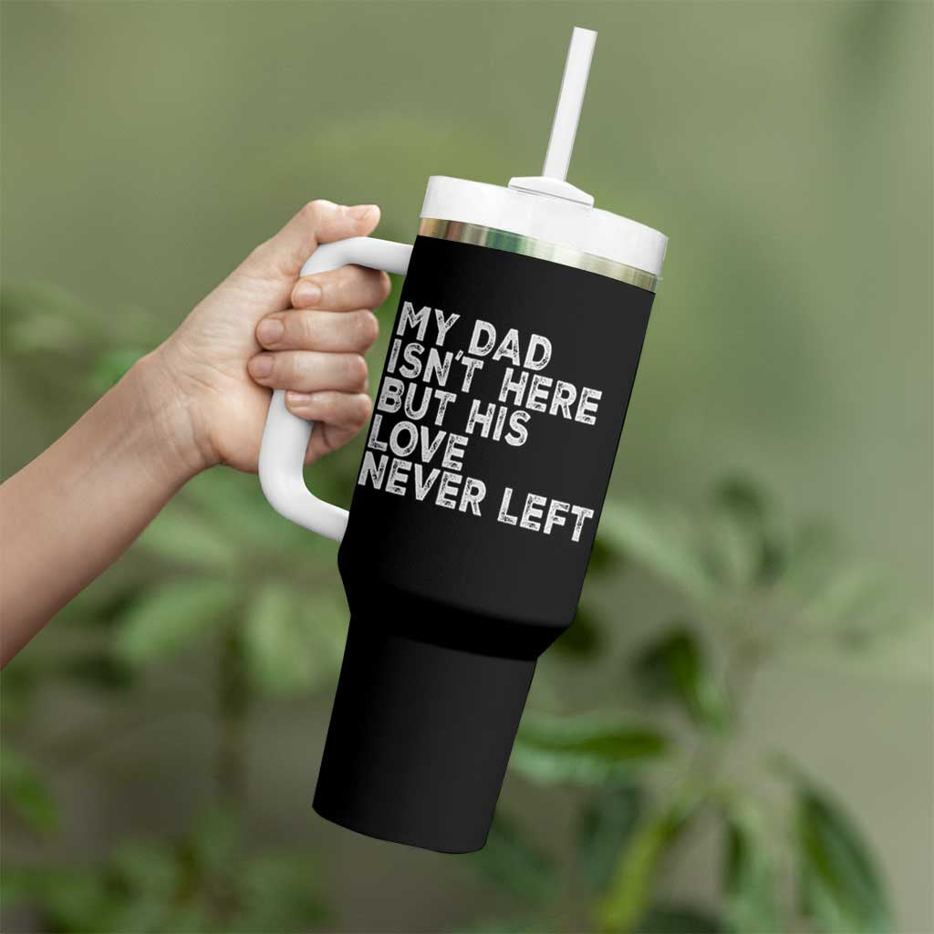 My Dad Isn't Here But His Love Never Left Memorial Father Tumbler With Handle
