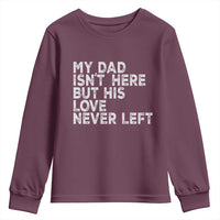 My Dad Isn't Here But His Love Never Left Memorial Father Youth Sweatshirt