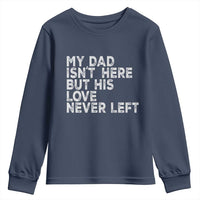 My Dad Isn't Here But His Love Never Left Memorial Father Youth Sweatshirt