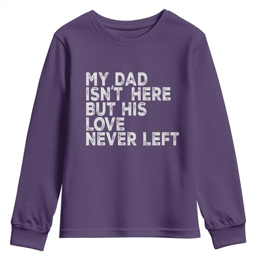 My Dad Isn't Here But His Love Never Left Memorial Father Youth Sweatshirt