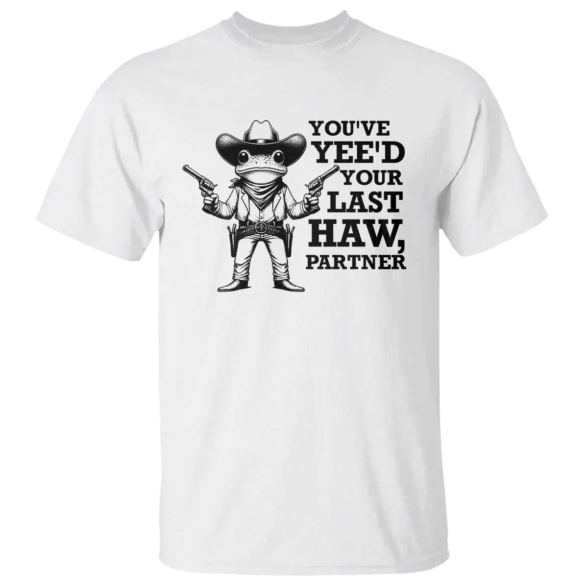 Funny Cowboy Frog T Shirt Vintage You've Yee'd Your Last Haw Partner - Wonder Print Shop