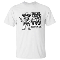 Funny Cowboy Frog T Shirt Vintage You've Yee'd Your Last Haw Partner - Wonder Print Shop