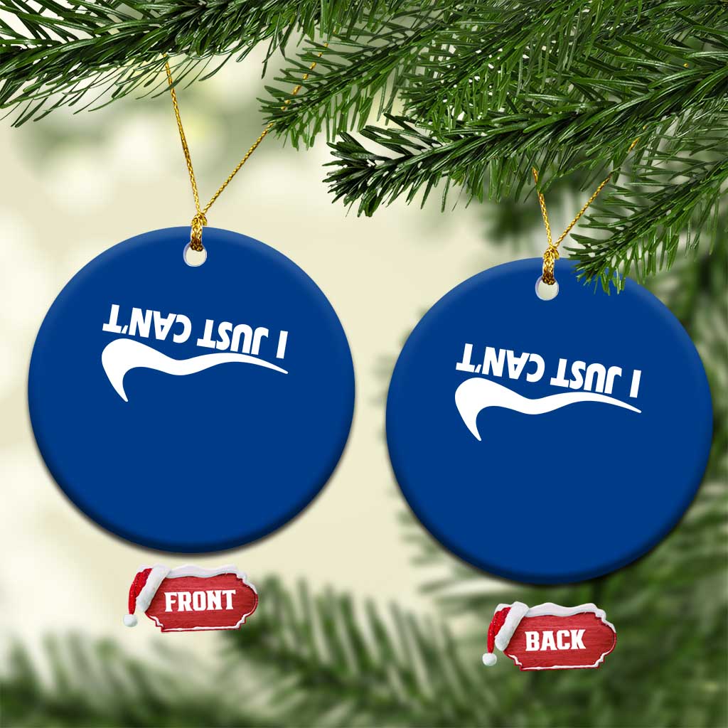 Funny I Just Cant Ceramic Ornament Sarcastic Motivation Con Baffo - Wonder Print Shop