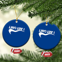 Funny I Just Cant Ceramic Ornament Sarcastic Motivation Con Baffo - Wonder Print Shop