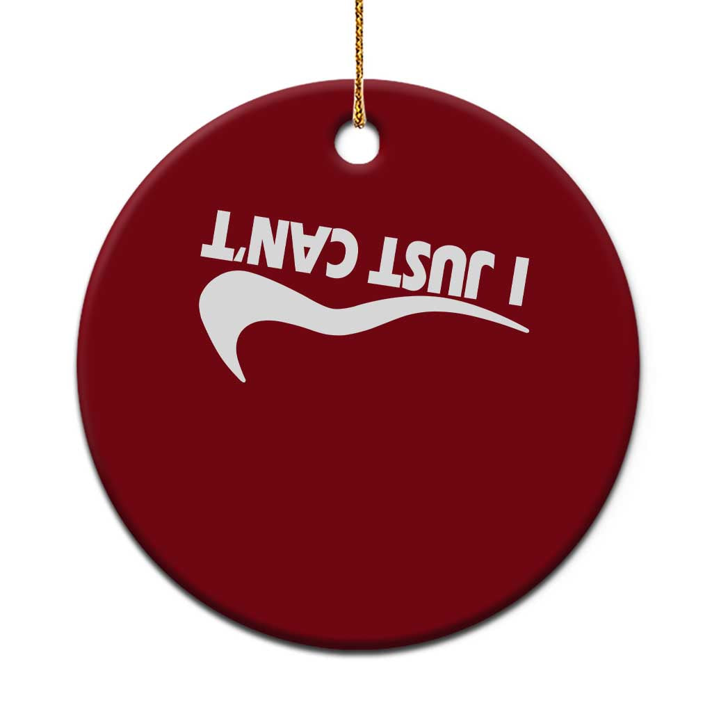 Funny I Just Cant Ceramic Ornament Sarcastic Motivation Con Baffo - Wonder Print Shop