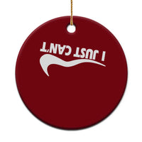 Funny I Just Cant Ceramic Ornament Sarcastic Motivation Con Baffo - Wonder Print Shop