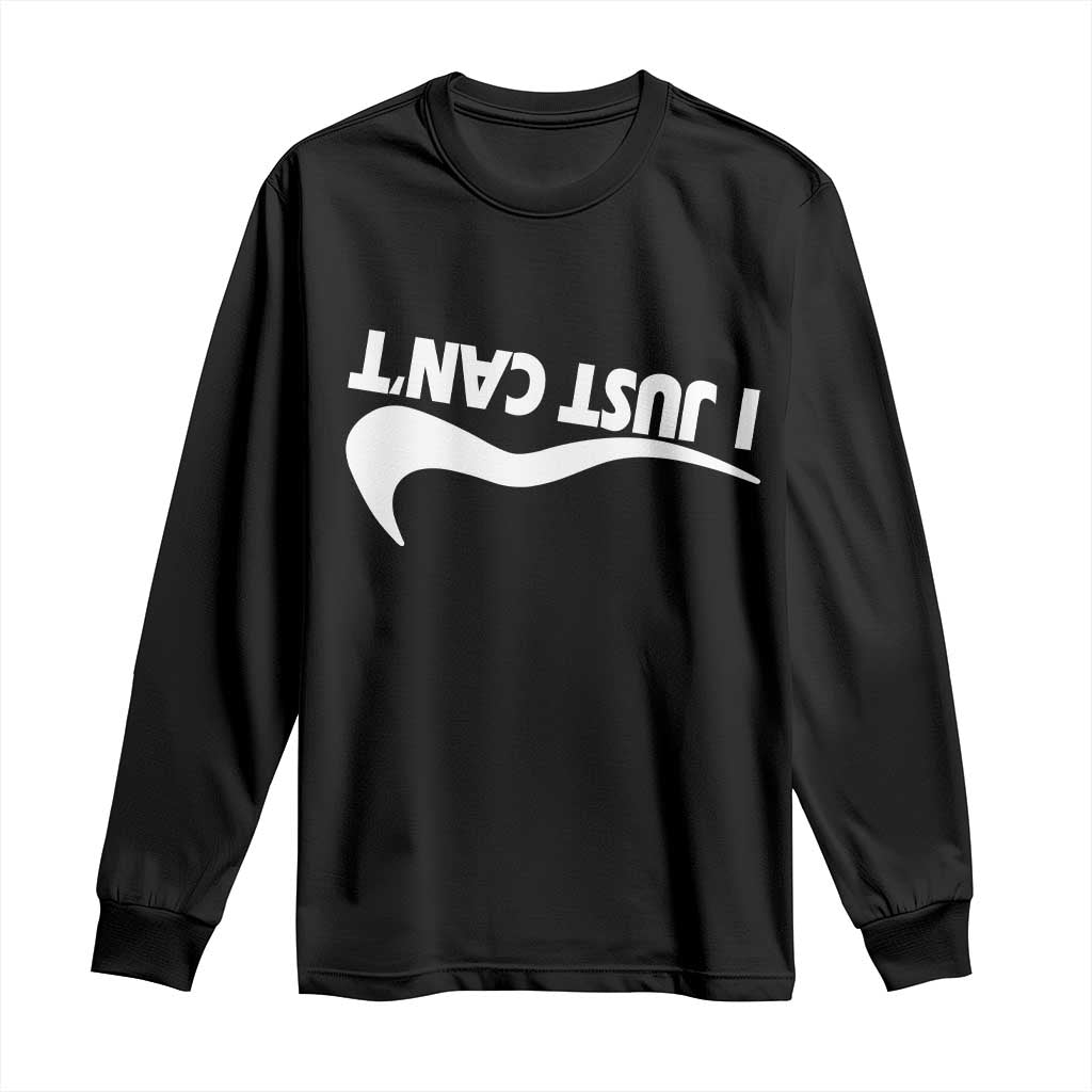 Funny I Just Cant Long Sleeve Shirt Sarcastic Motivation Con Baffo - Wonder Print Shop