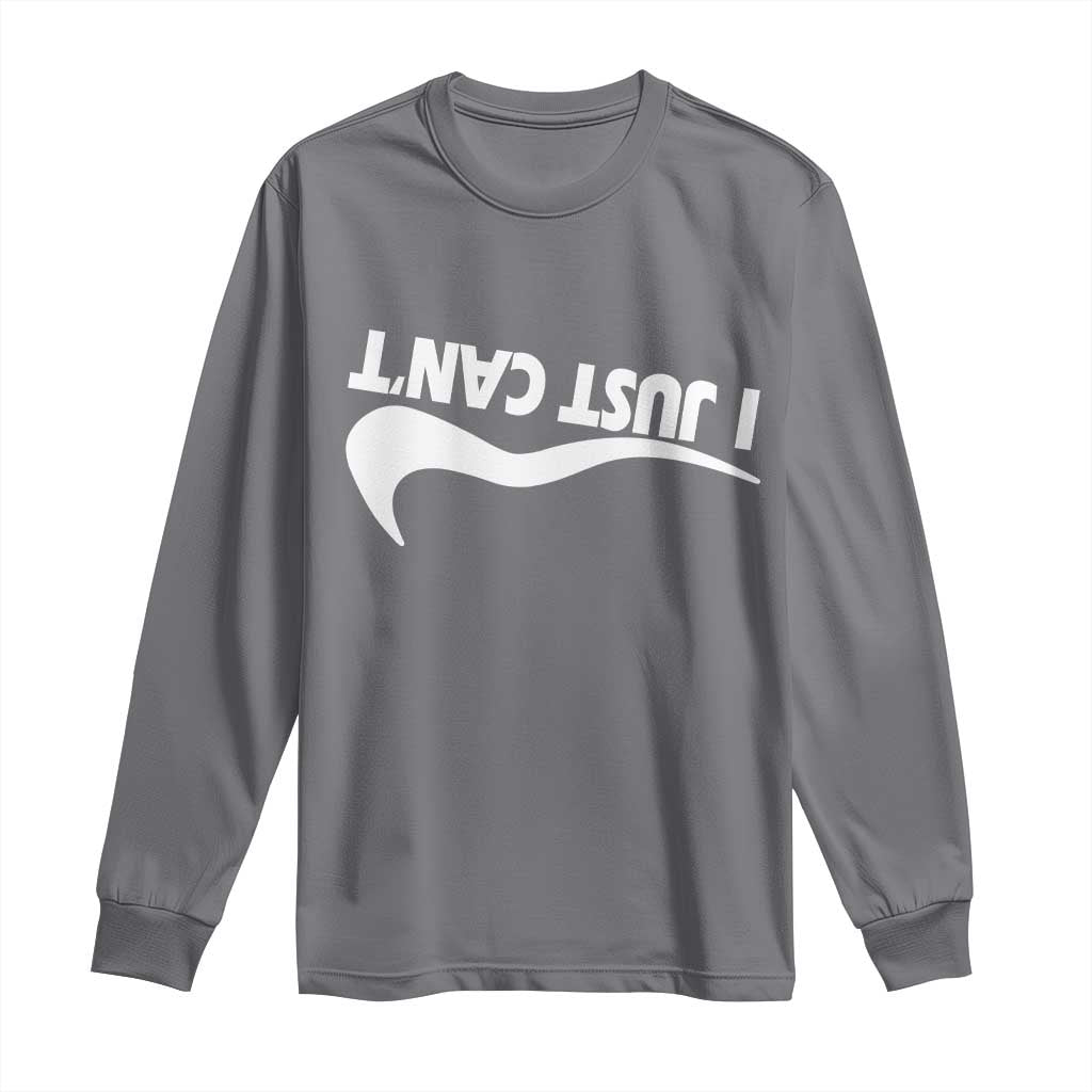 Funny I Just Cant Long Sleeve Shirt Sarcastic Motivation Con Baffo - Wonder Print Shop
