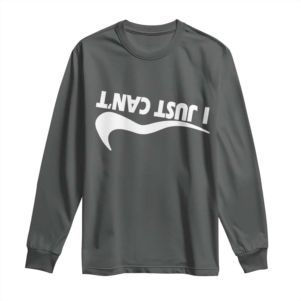 Funny I Just Cant Long Sleeve Shirt Sarcastic Motivation Con Baffo - Wonder Print Shop